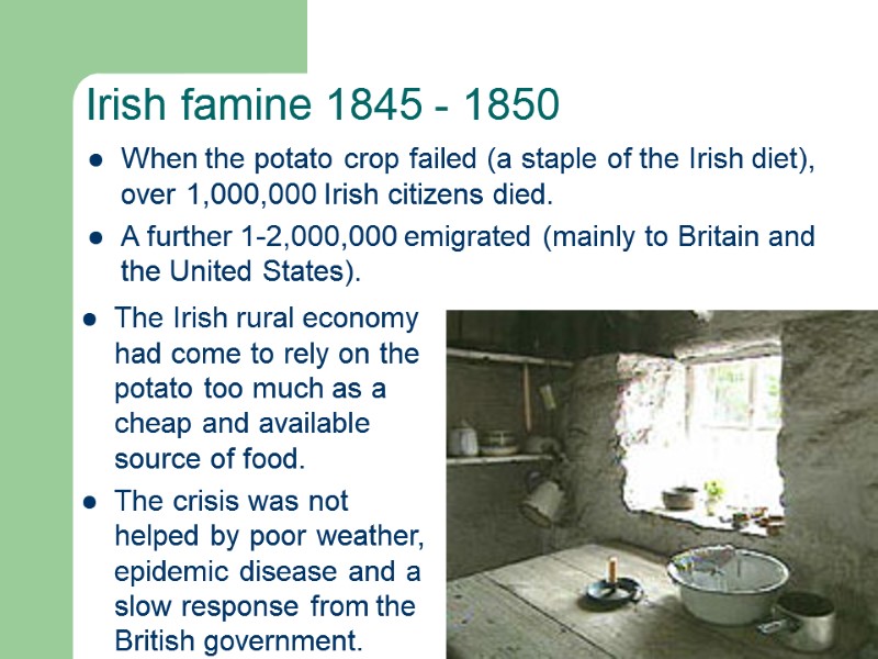 Irish famine 1845 - 1850  When the potato crop failed (a staple of